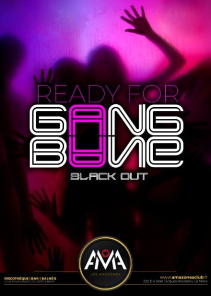 après-midi 14h00 à 19h00 Gang Bang soir 21h00 à 5h00
